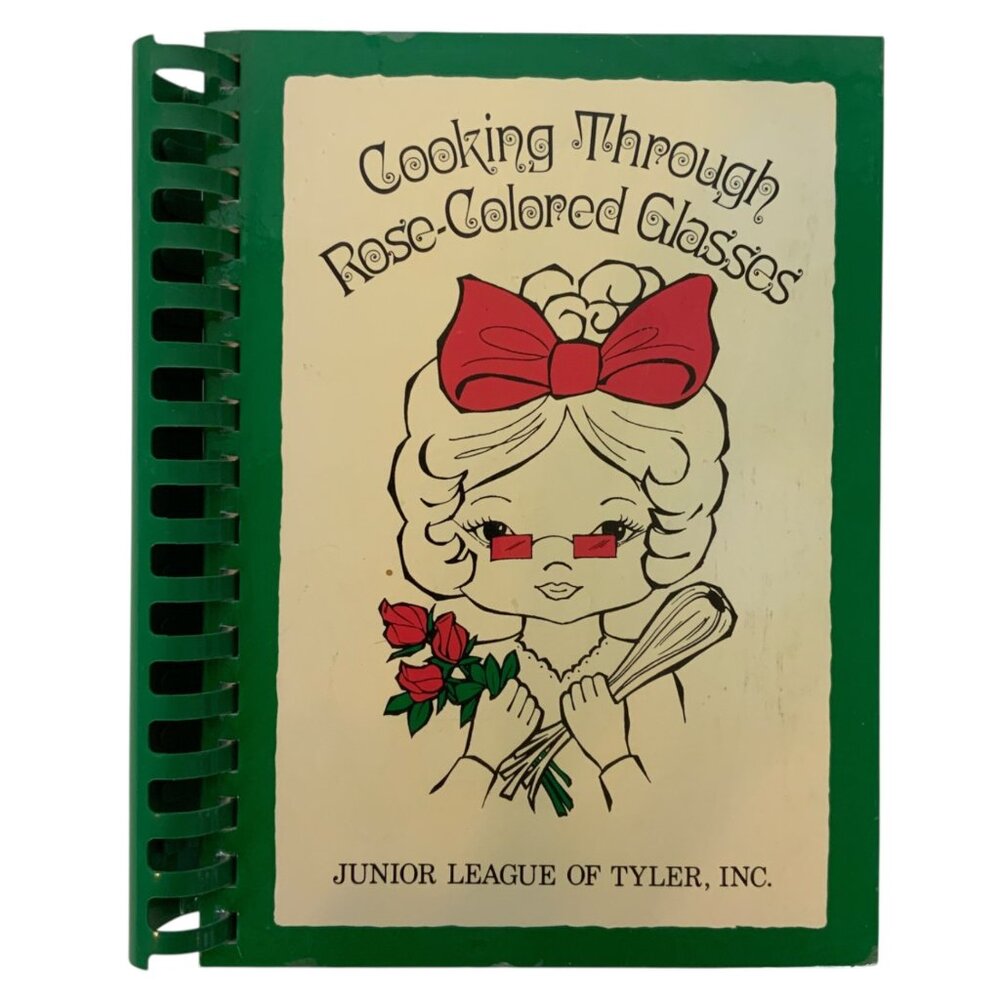 Cooking Through Rose-Colored Glasses Cookbook Junior League of Tyler 2007 Spiral